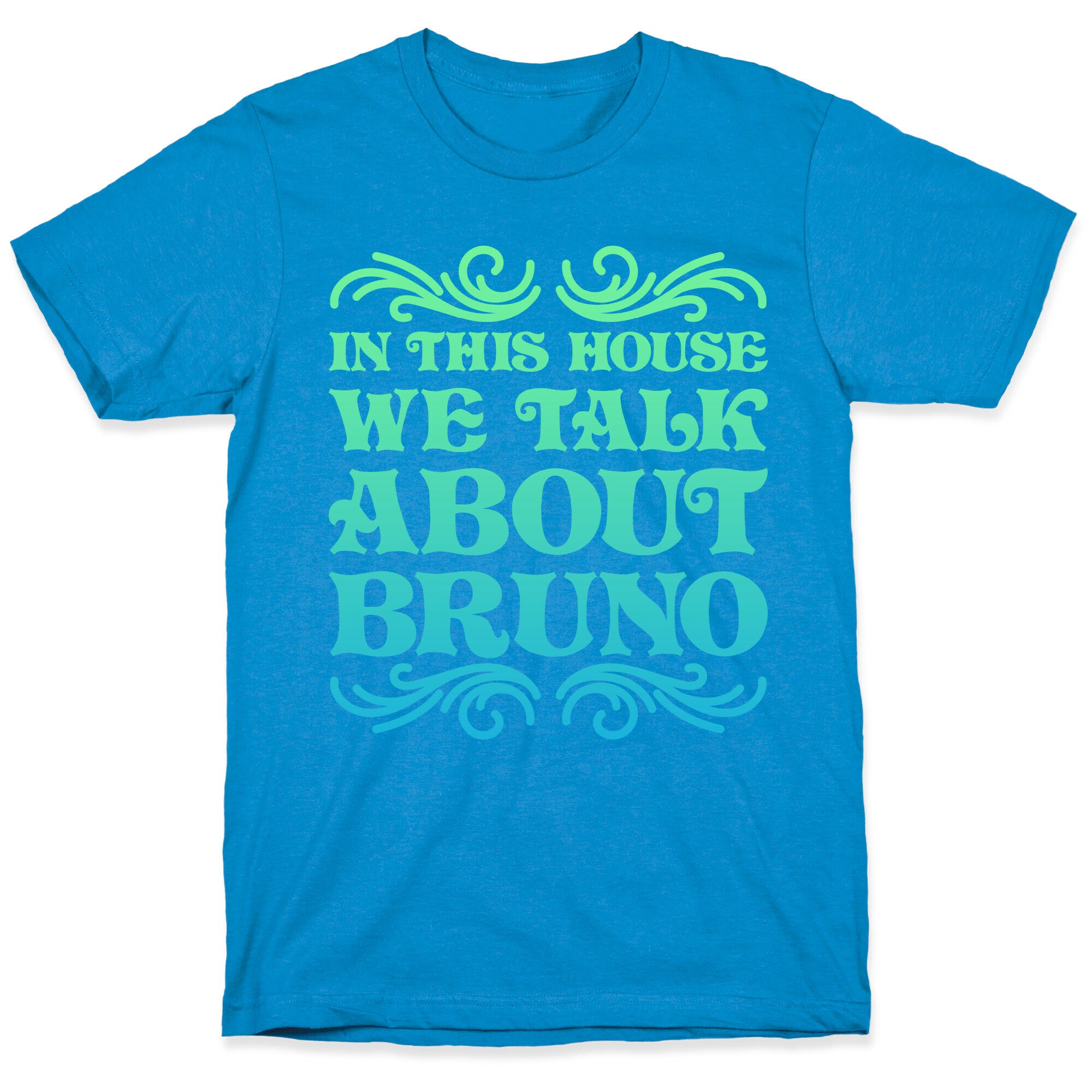 In This House We Talk About Bruno T-Shirt